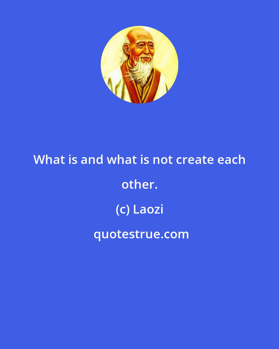 Laozi: What is and what is not create each other.