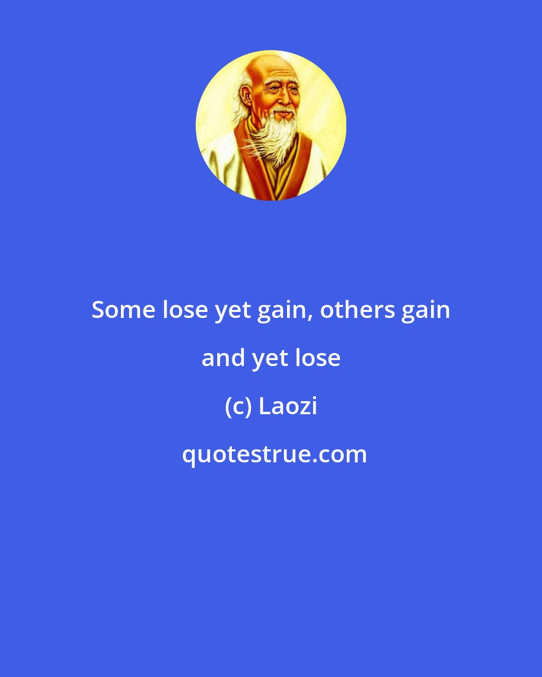 Laozi: Some lose yet gain, others gain and yet lose