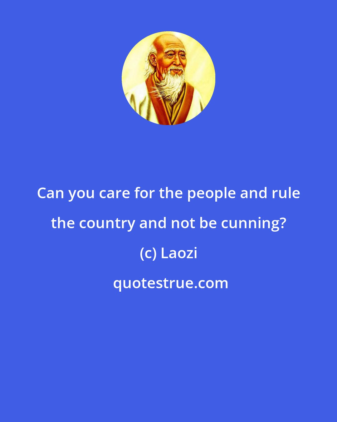 Laozi: Can you care for the people and rule the country and not be cunning?