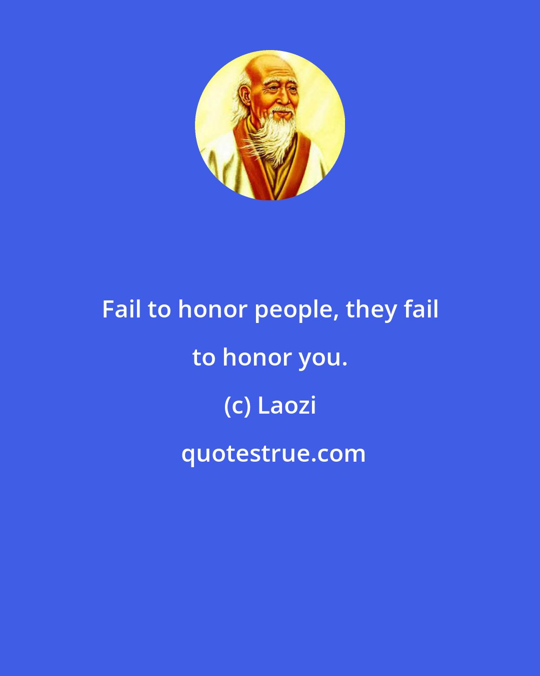 Laozi: Fail to honor people, they fail to honor you.
