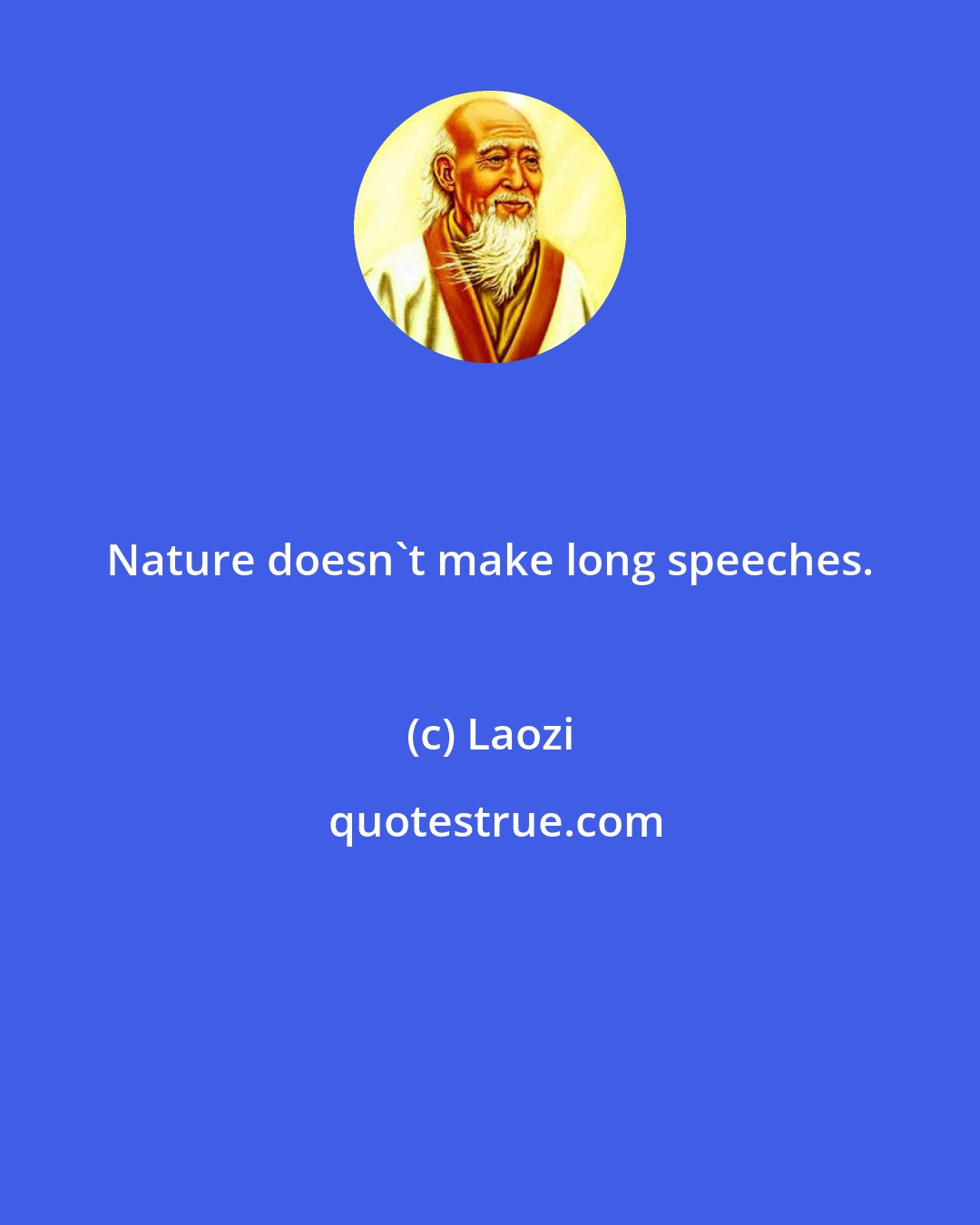 Laozi: Nature doesn't make long speeches.