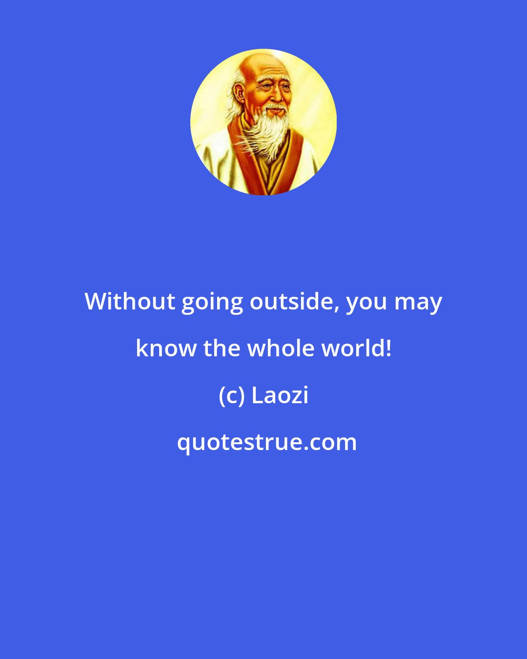 Laozi: Without going outside, you may know the whole world!