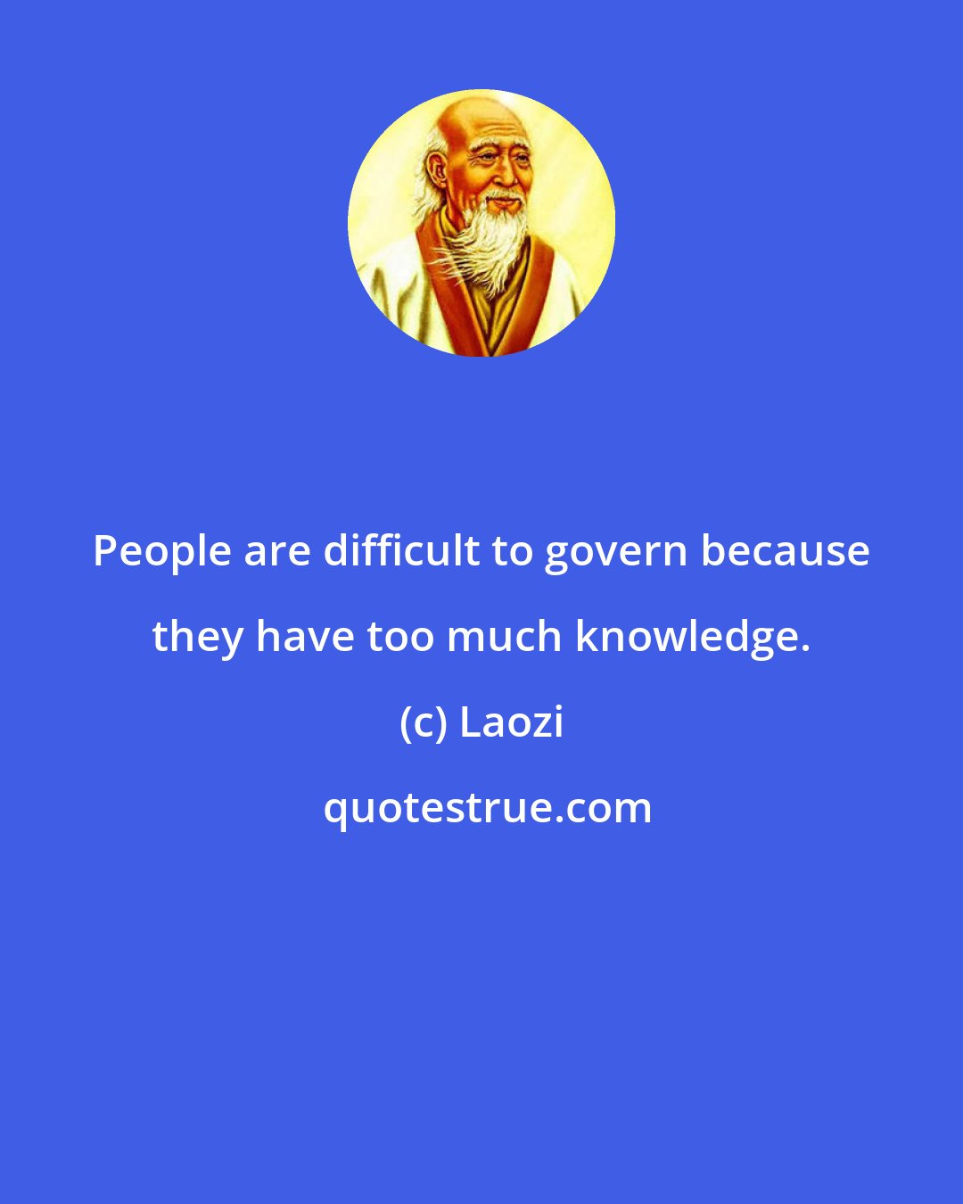 Laozi: People are difficult to govern because they have too much knowledge.