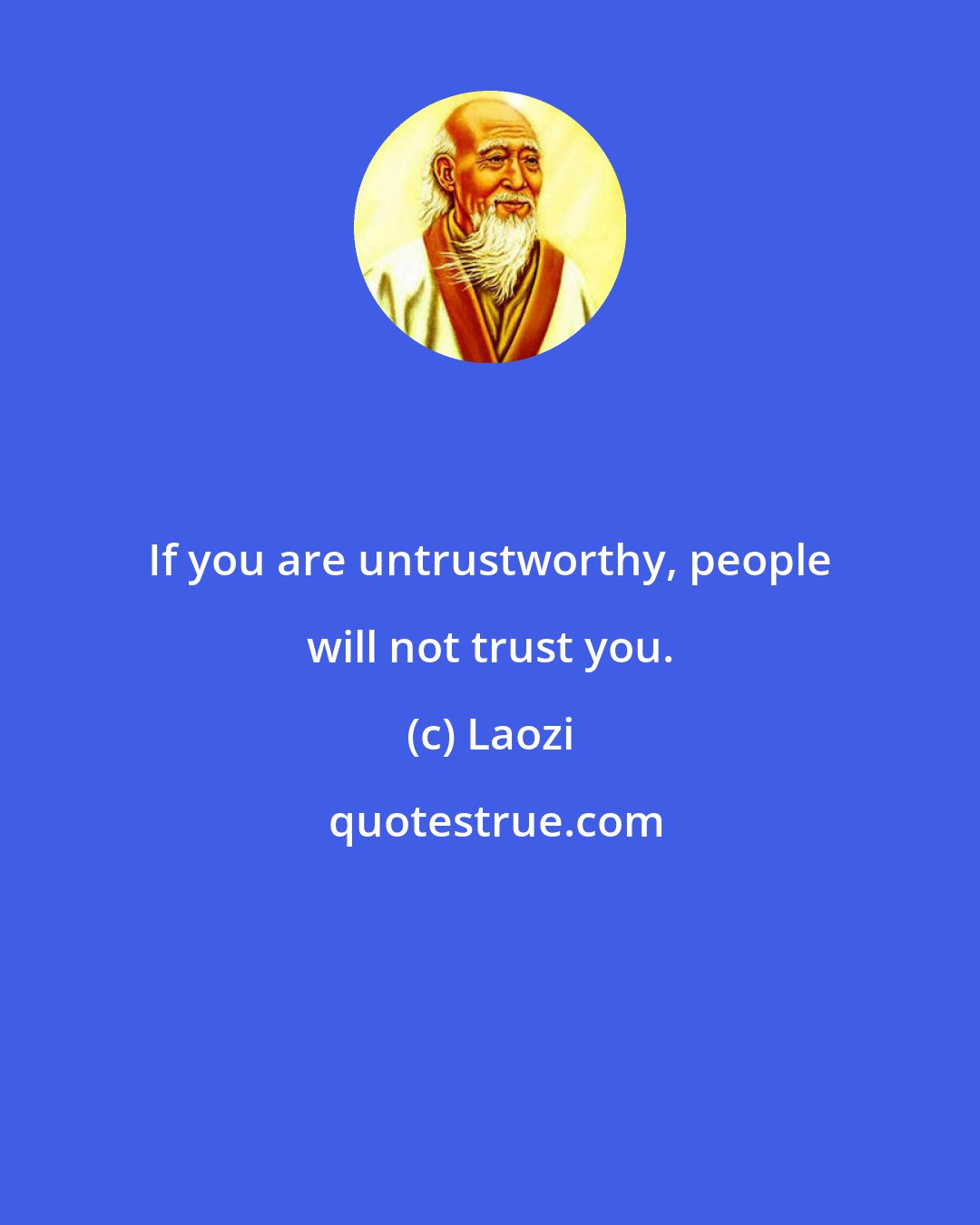 Laozi: If you are untrustworthy, people will not trust you.