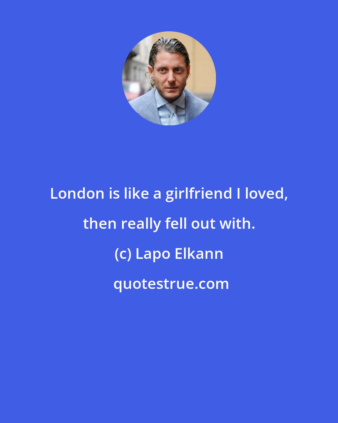 Lapo Elkann: London is like a girlfriend I loved, then really fell out with.