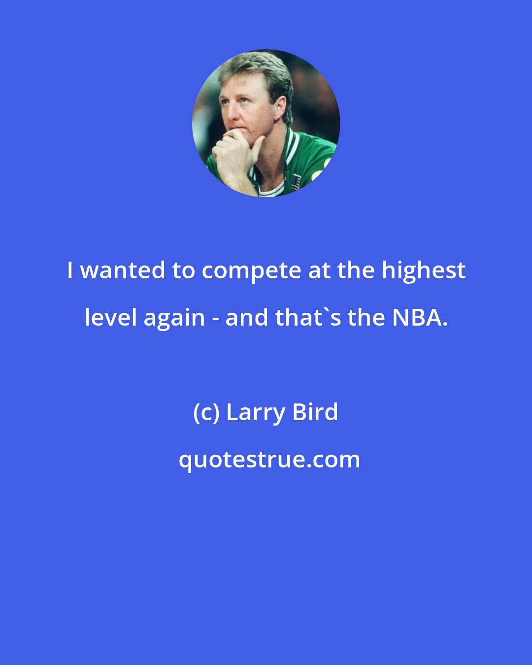 Larry Bird: I wanted to compete at the highest level again - and that's the NBA.