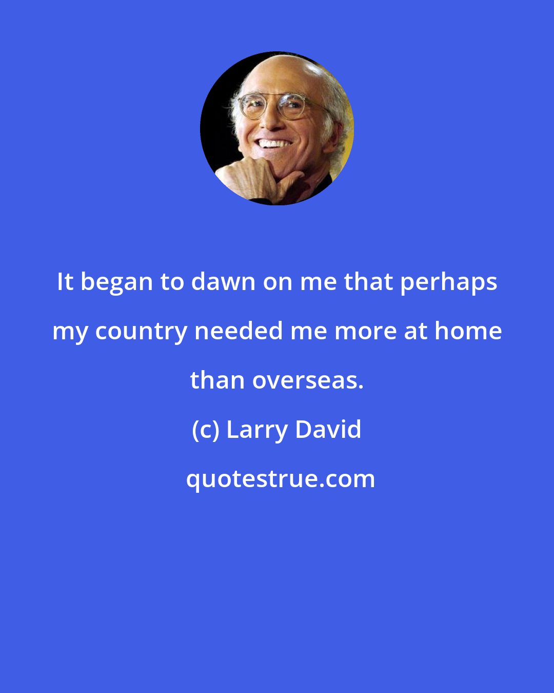 Larry David: It began to dawn on me that perhaps my country needed me more at home than overseas.