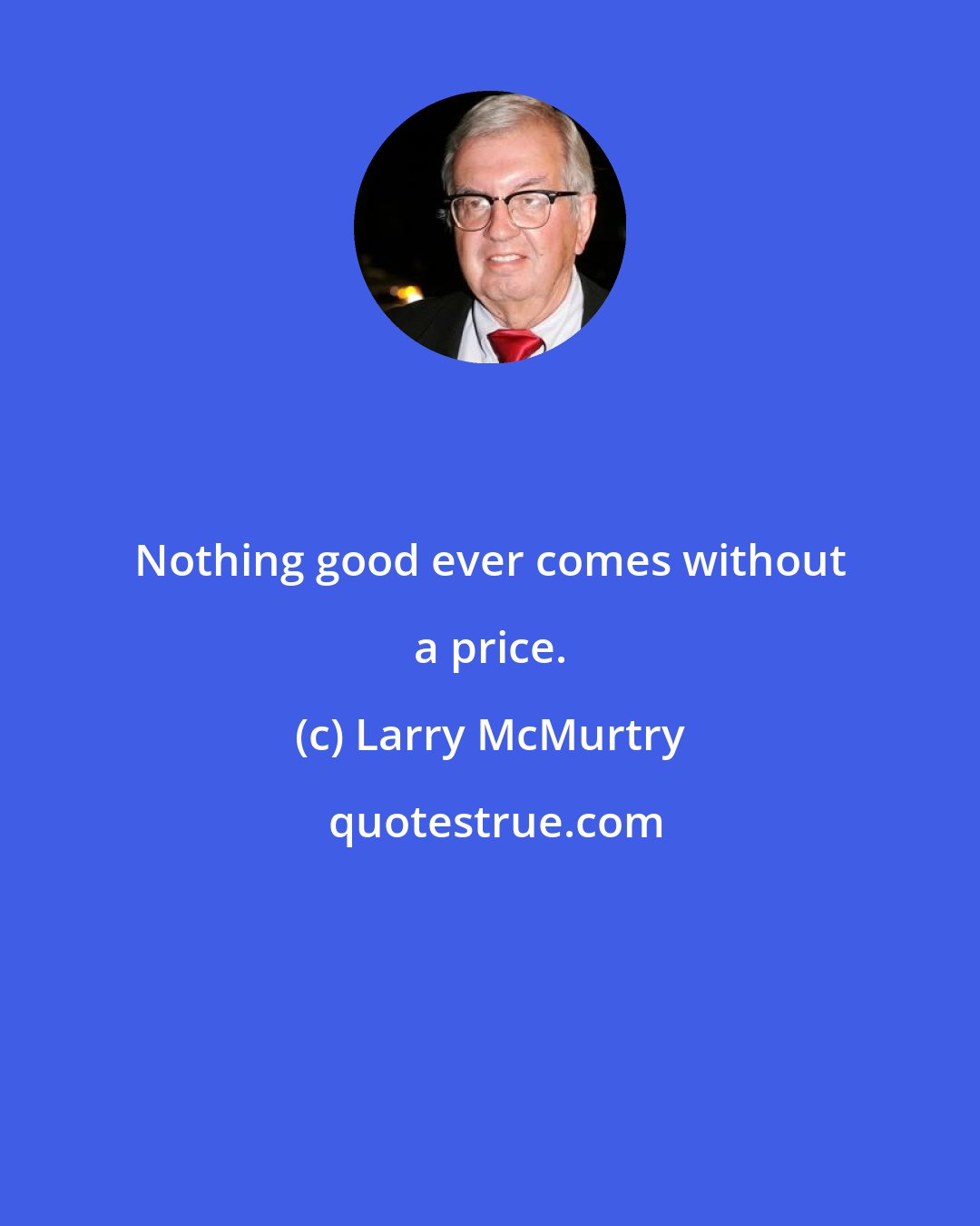 Larry McMurtry: Nothing good ever comes without a price.