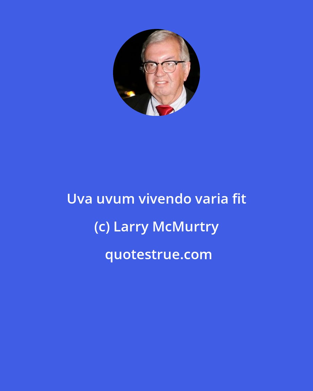 Larry McMurtry: Uva uvum vivendo varia fit