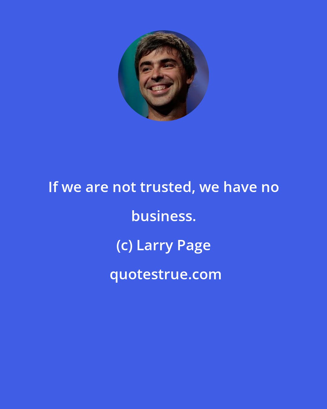 Larry Page: If we are not trusted, we have no business.