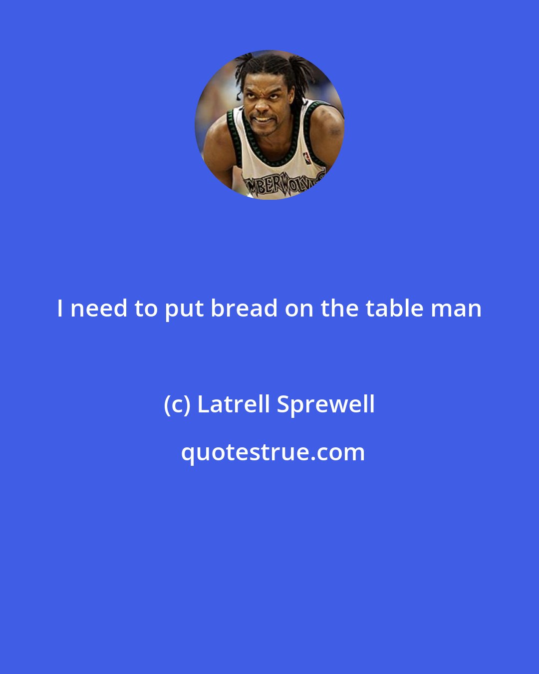 Latrell Sprewell: I need to put bread on the table man