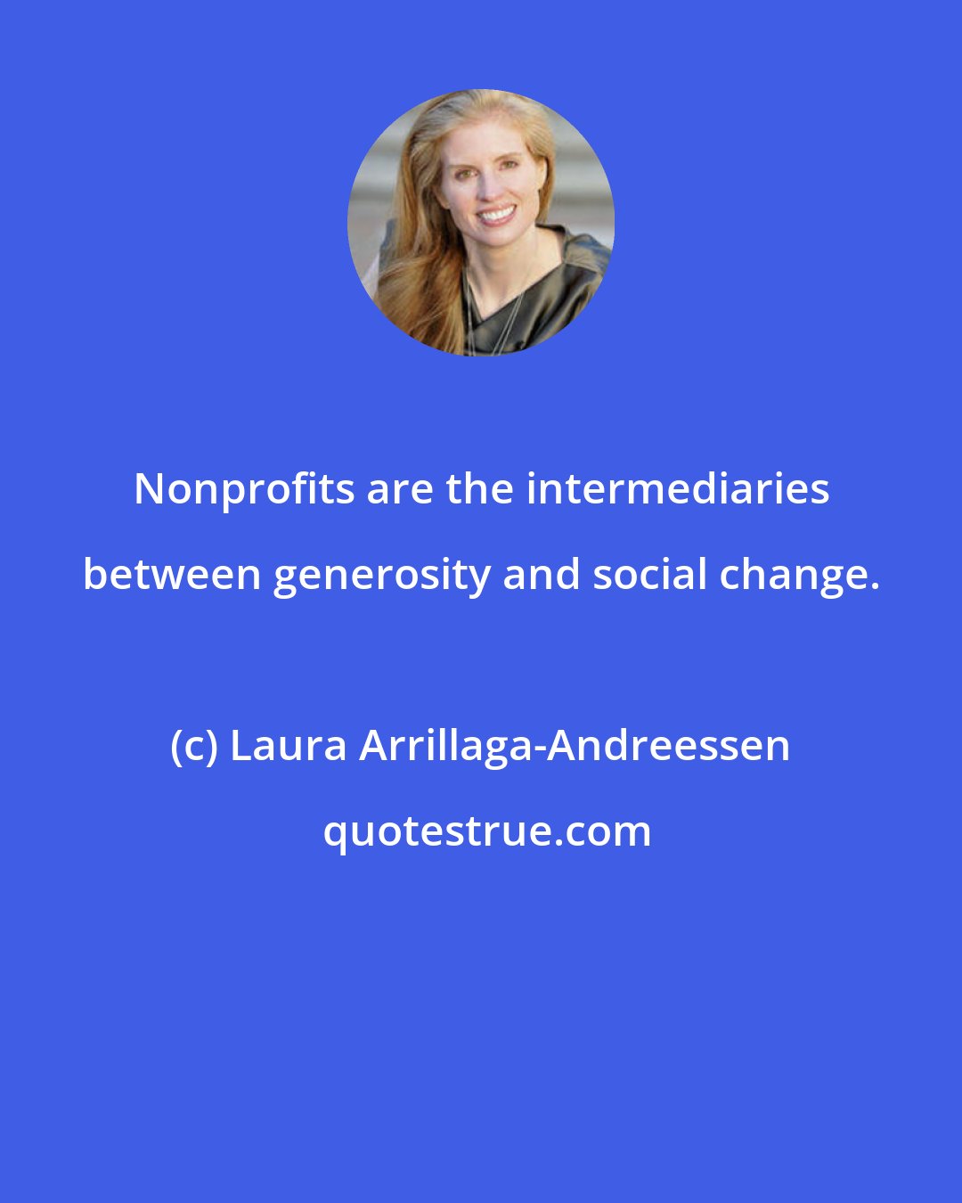 Laura Arrillaga-Andreessen: Nonprofits are the intermediaries between generosity and social change.