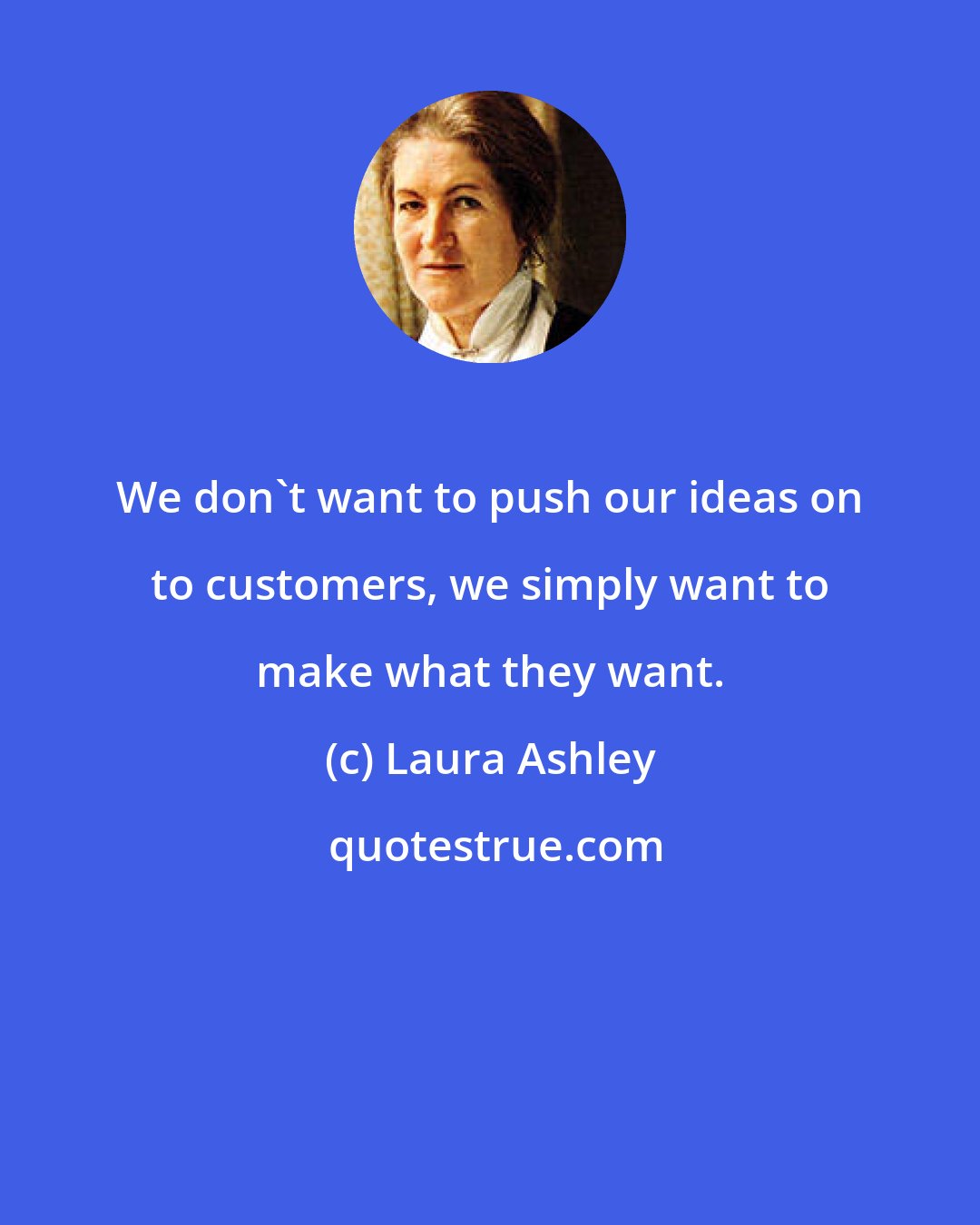 Laura Ashley: We don't want to push our ideas on to customers, we simply want to make what they want.