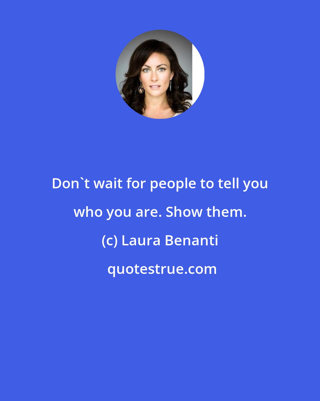 Laura Benanti: Don't wait for people to tell you who you are. Show them.