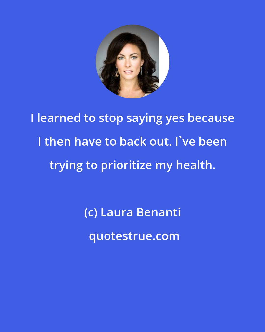 Laura Benanti: I learned to stop saying yes because I then have to back out. I've been trying to prioritize my health.