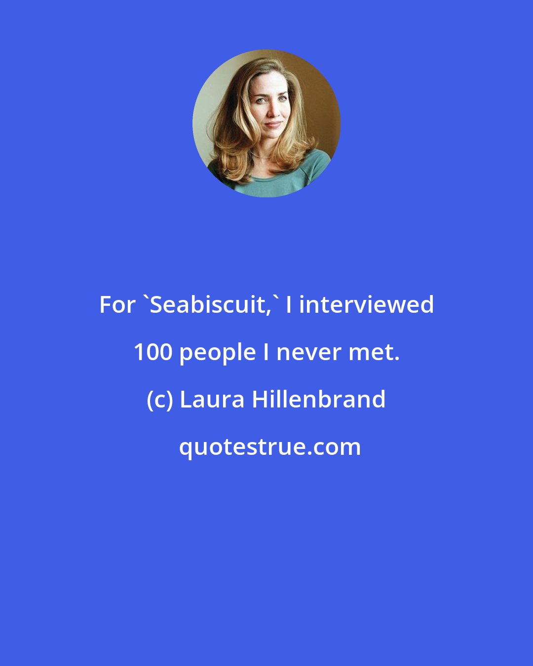 Laura Hillenbrand: For 'Seabiscuit,' I interviewed 100 people I never met.