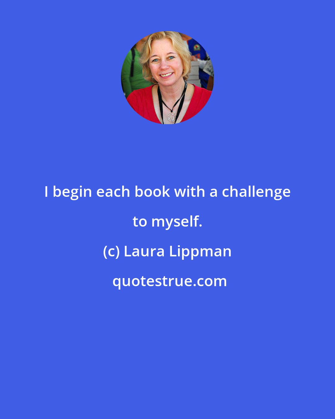 Laura Lippman: I begin each book with a challenge to myself.