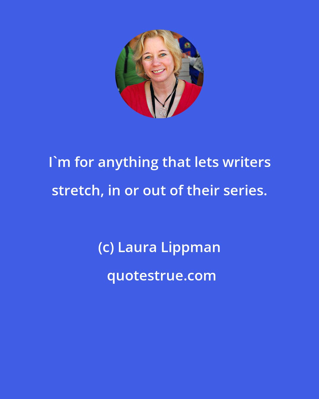 Laura Lippman: I'm for anything that lets writers stretch, in or out of their series.