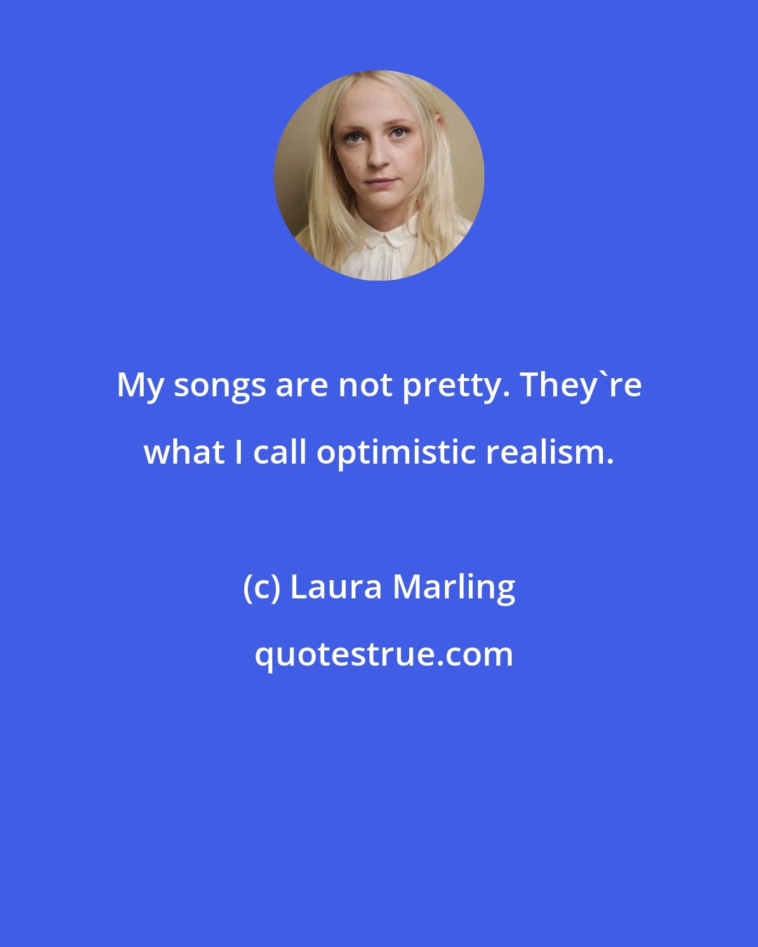 Laura Marling: My songs are not pretty. They're what I call optimistic realism.