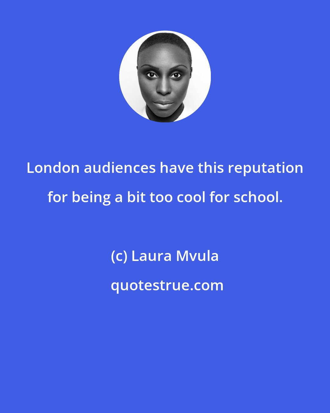 Laura Mvula: London audiences have this reputation for being a bit too cool for school.