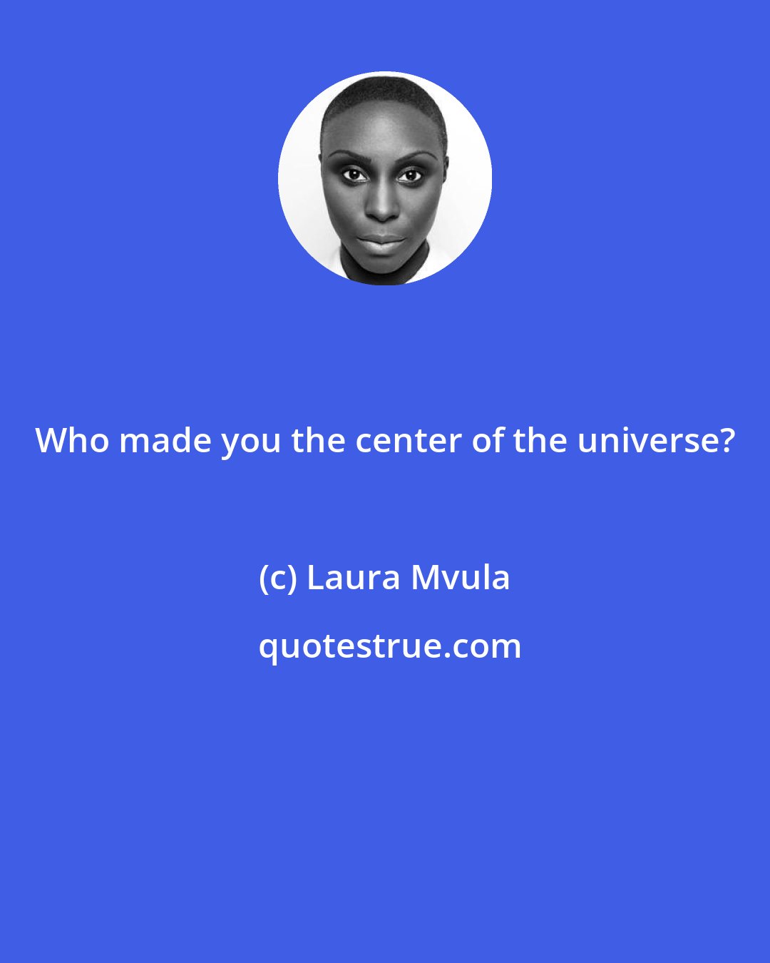Laura Mvula: Who made you the center of the universe?