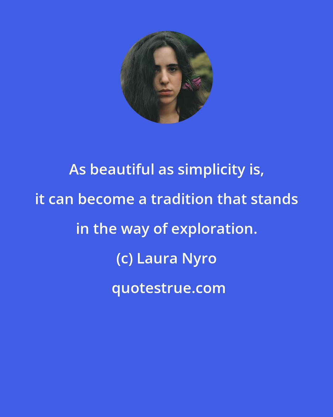 Laura Nyro: As beautiful as simplicity is, it can become a tradition that stands in the way of exploration.