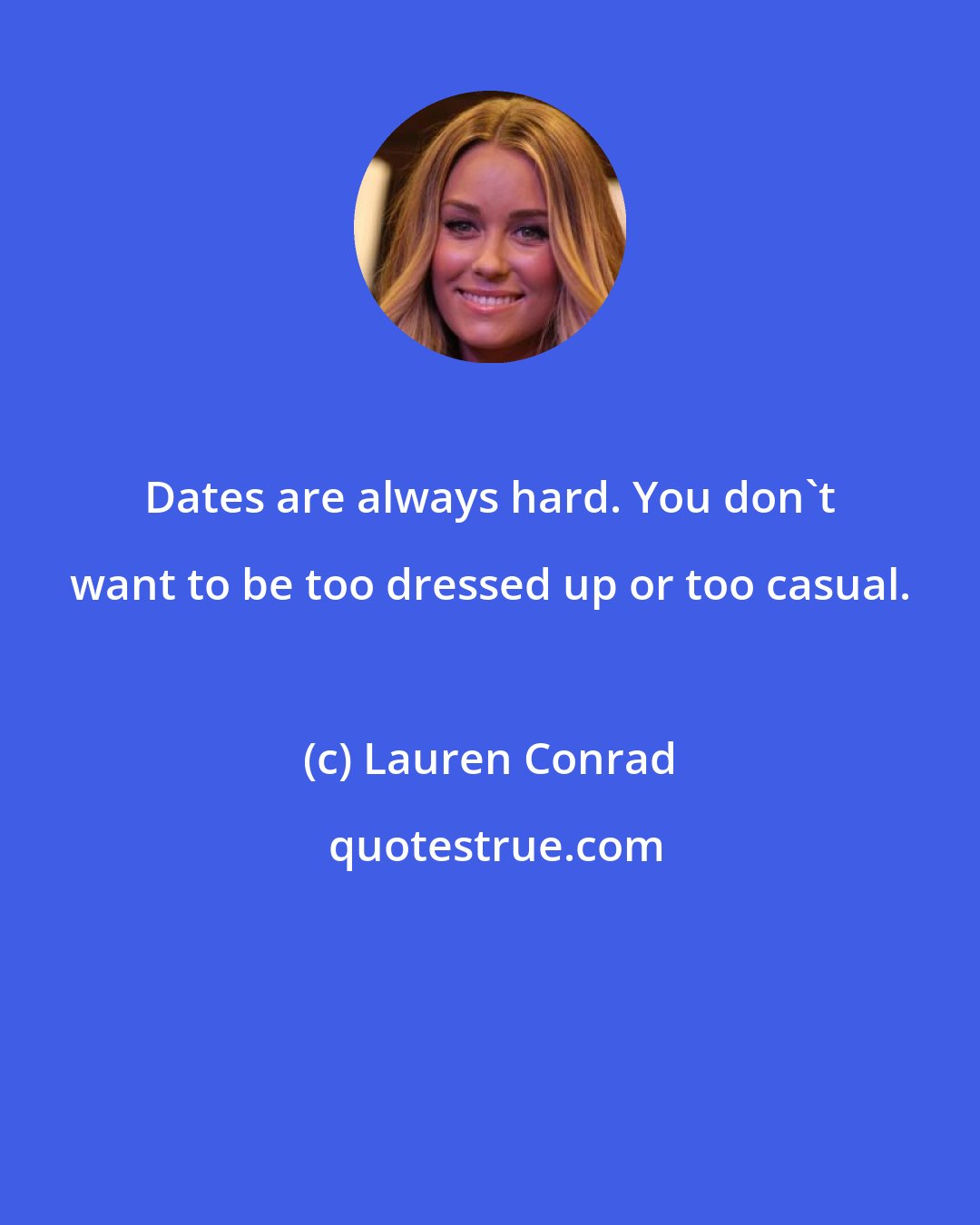 Lauren Conrad: Dates are always hard. You don't want to be too dressed up or too casual.