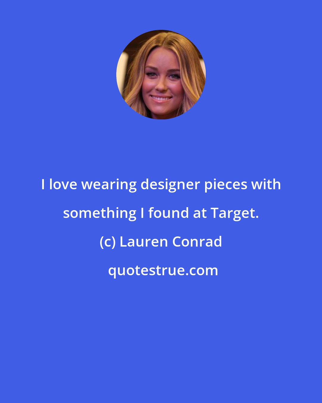 Lauren Conrad: I love wearing designer pieces with something I found at Target.