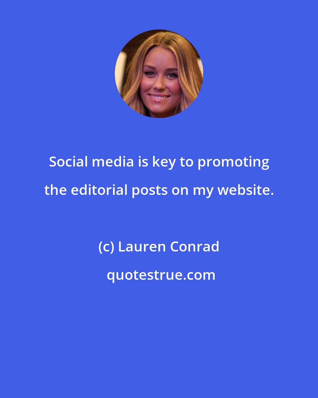 Lauren Conrad: Social media is key to promoting the editorial posts on my website.