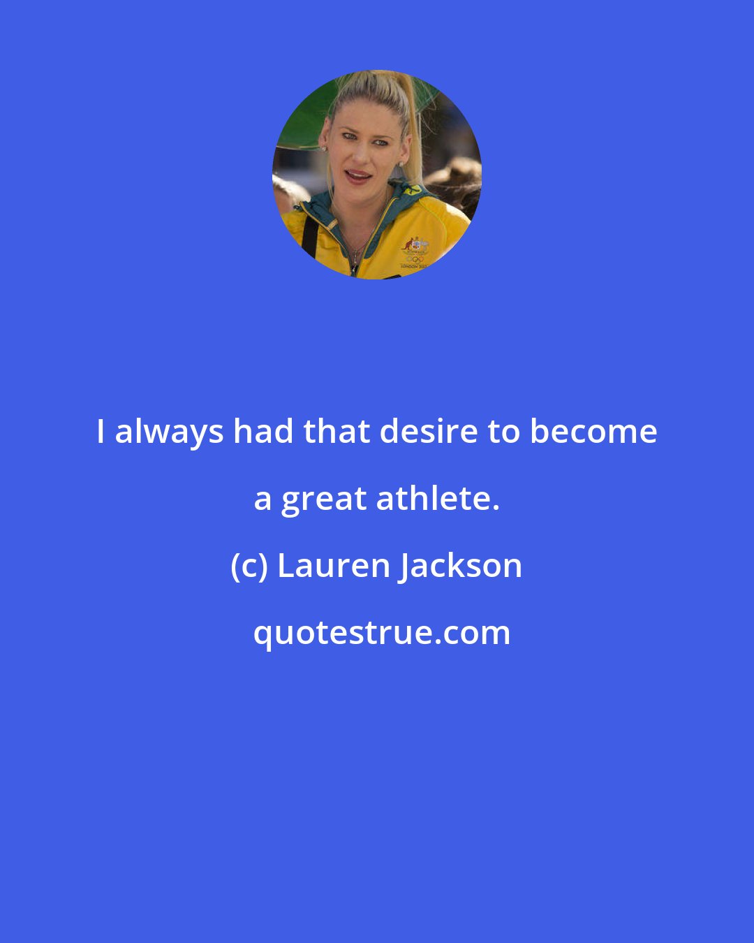 Lauren Jackson: I always had that desire to become a great athlete.