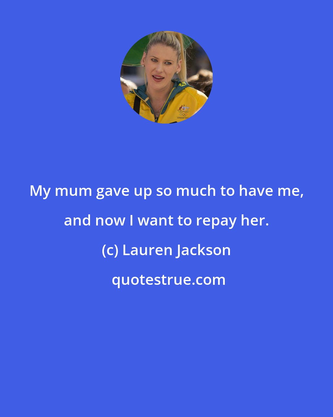 Lauren Jackson: My mum gave up so much to have me, and now I want to repay her.