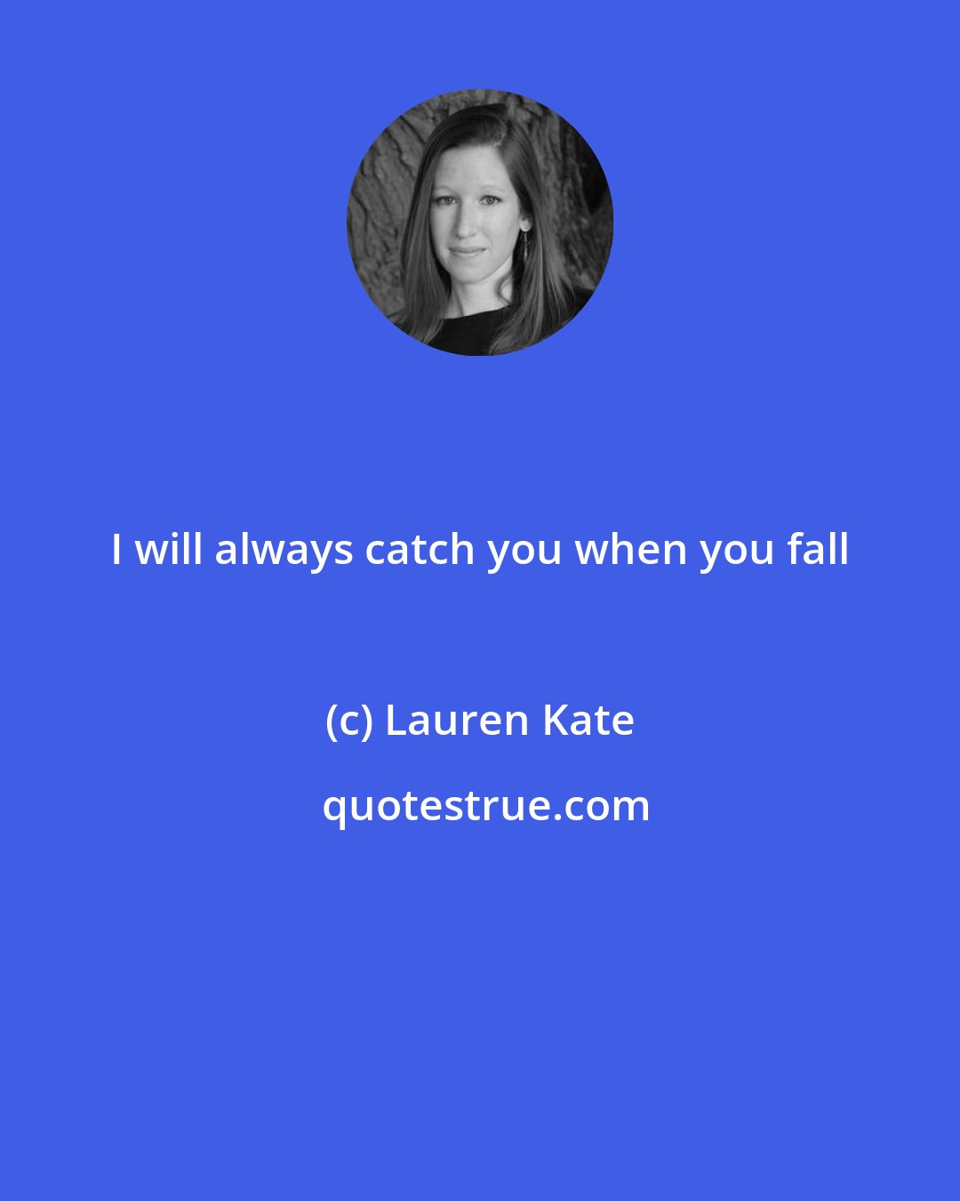 Lauren Kate: I will always catch you when you fall