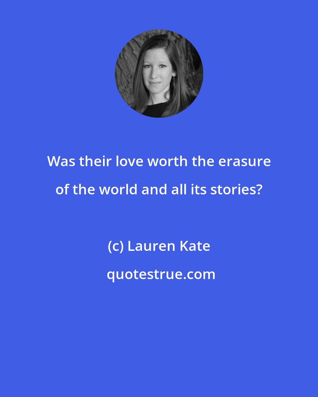 Lauren Kate: Was their love worth the erasure of the world and all its stories?