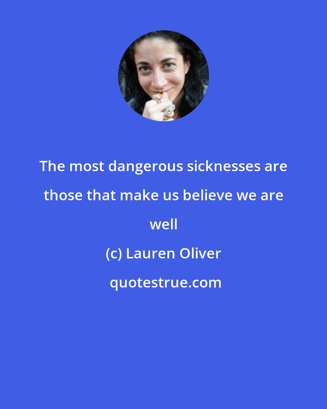 Lauren Oliver: The most dangerous sicknesses are those that make us believe we are well