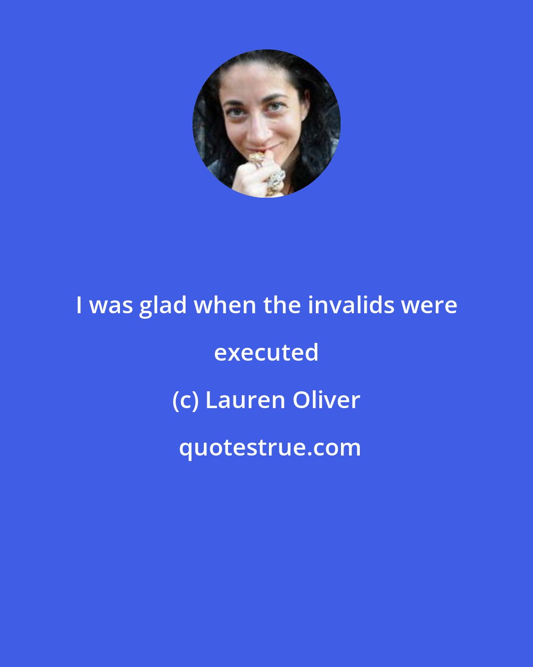 Lauren Oliver: I was glad when the invalids were executed