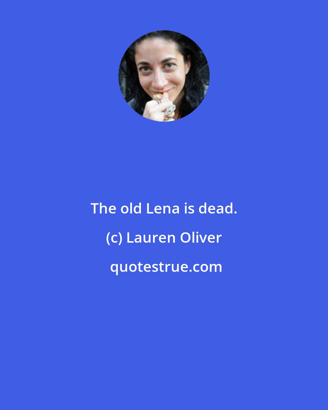 Lauren Oliver: The old Lena is dead.