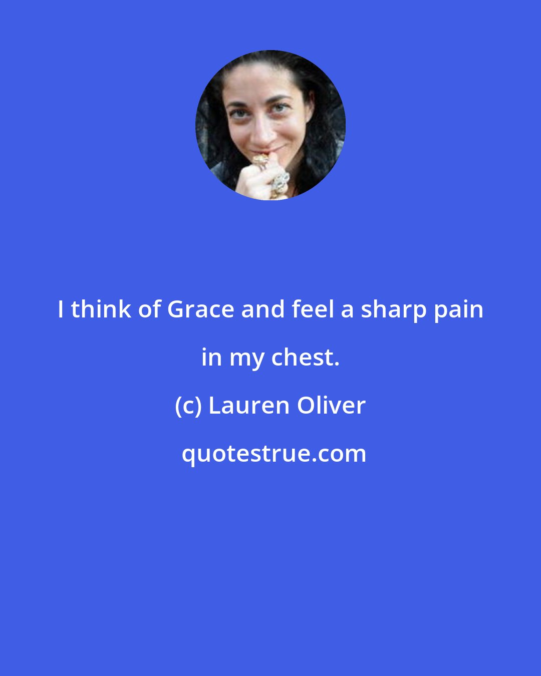 Lauren Oliver: I think of Grace and feel a sharp pain in my chest.