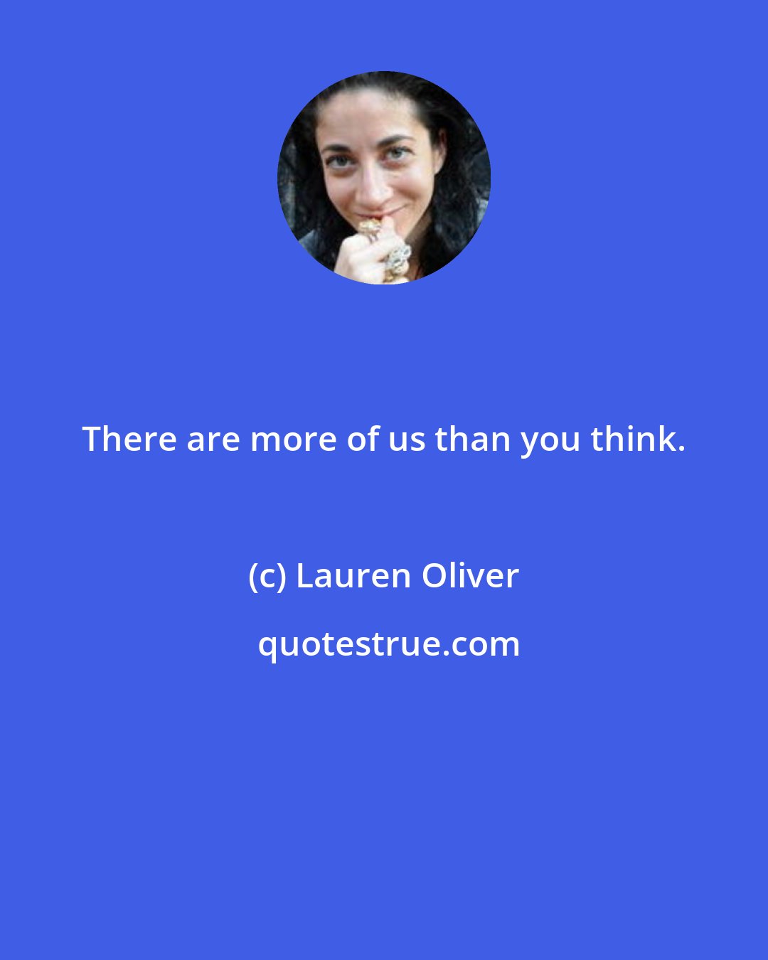 Lauren Oliver: There are more of us than you think.