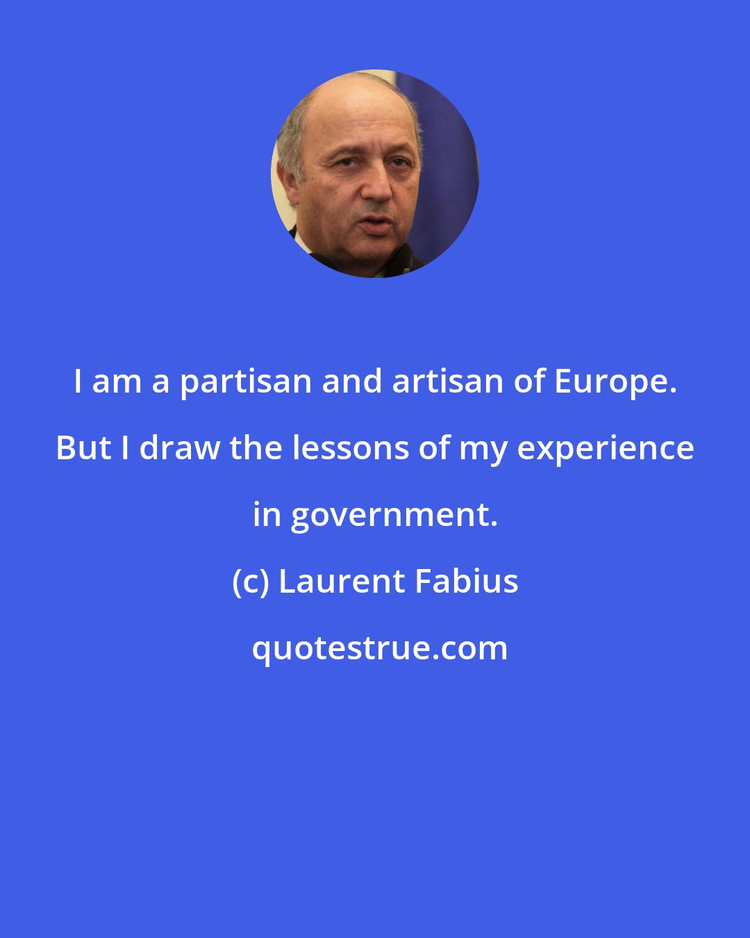 Laurent Fabius: I am a partisan and artisan of Europe. But I draw the lessons of my experience in government.