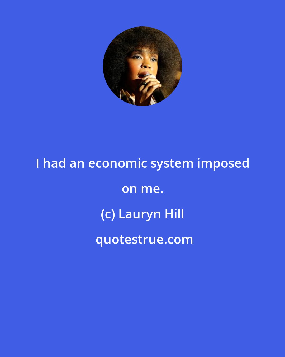 Lauryn Hill: I had an economic system imposed on me.