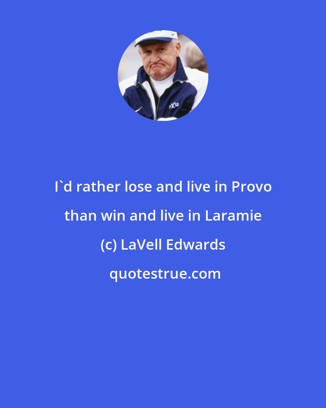 LaVell Edwards: I'd rather lose and live in Provo than win and live in Laramie