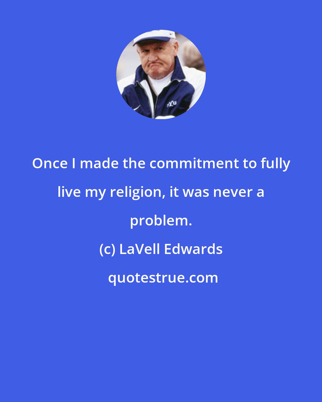 LaVell Edwards: Once I made the commitment to fully live my religion, it was never a problem.