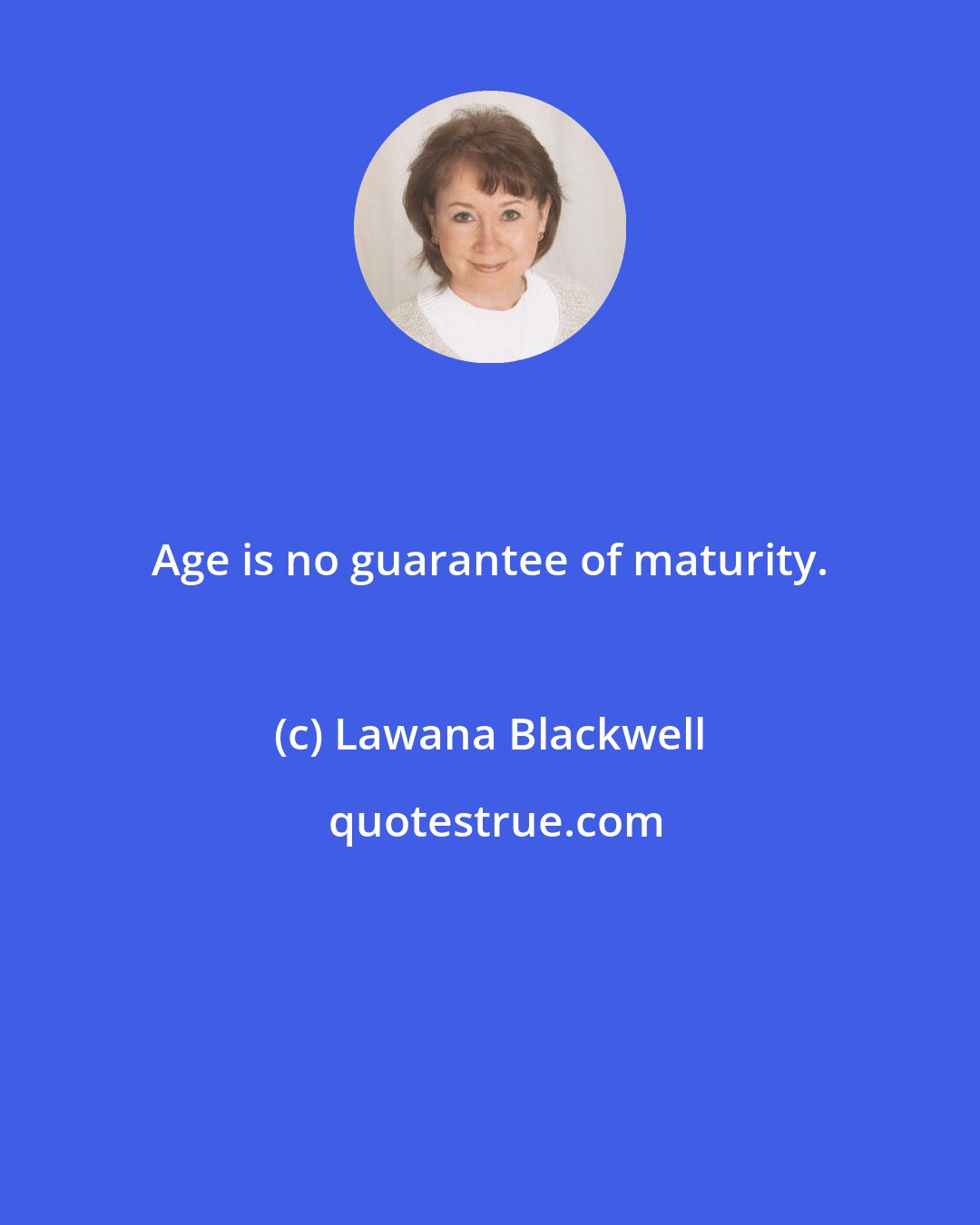 Lawana Blackwell: Age is no guarantee of maturity.