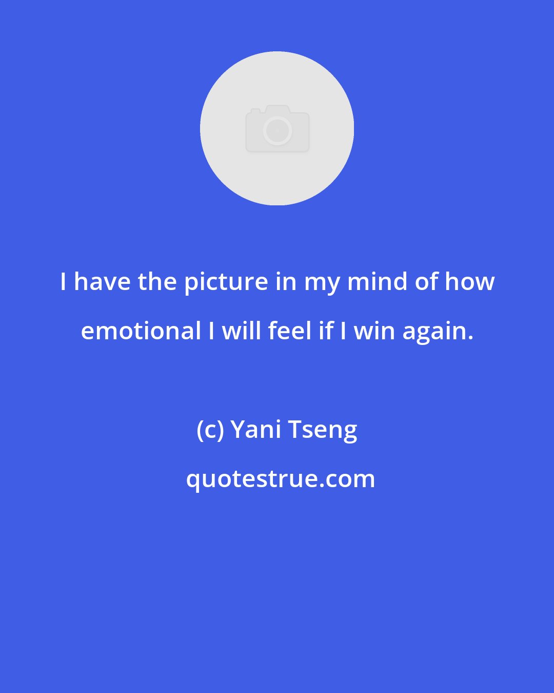 Yani Tseng: I have the picture in my mind of how emotional I will feel if I win again.