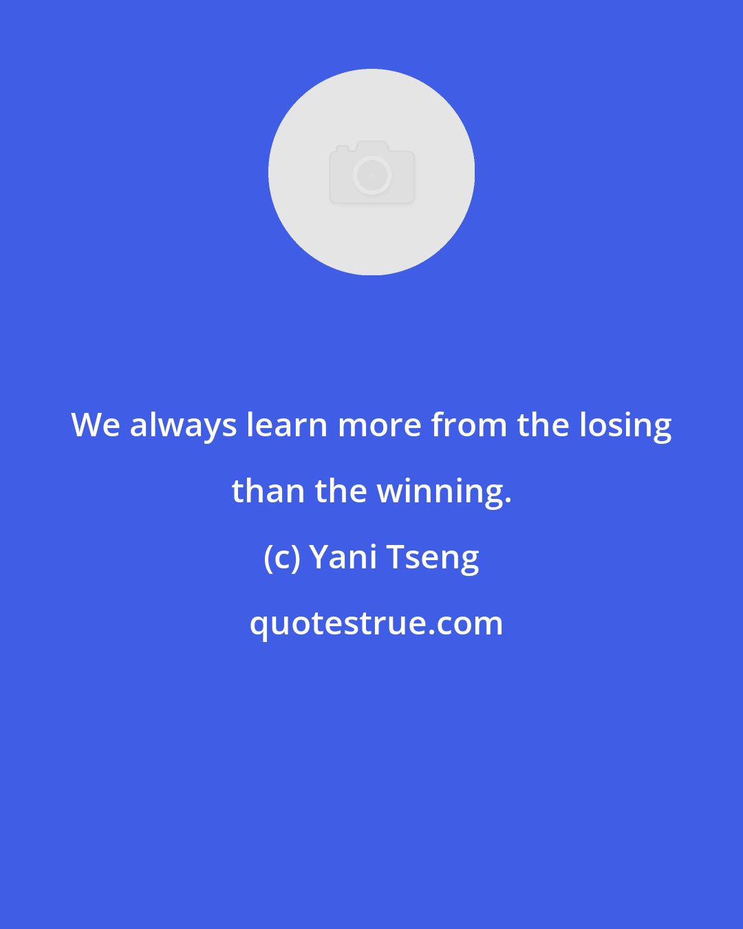 Yani Tseng: We always learn more from the losing than the winning.