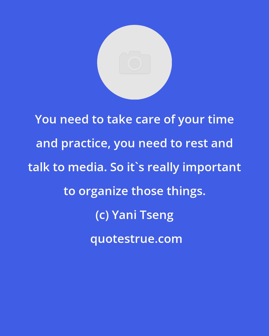 Yani Tseng: You need to take care of your time and practice, you need to rest and talk to media. So it's really important to organize those things.