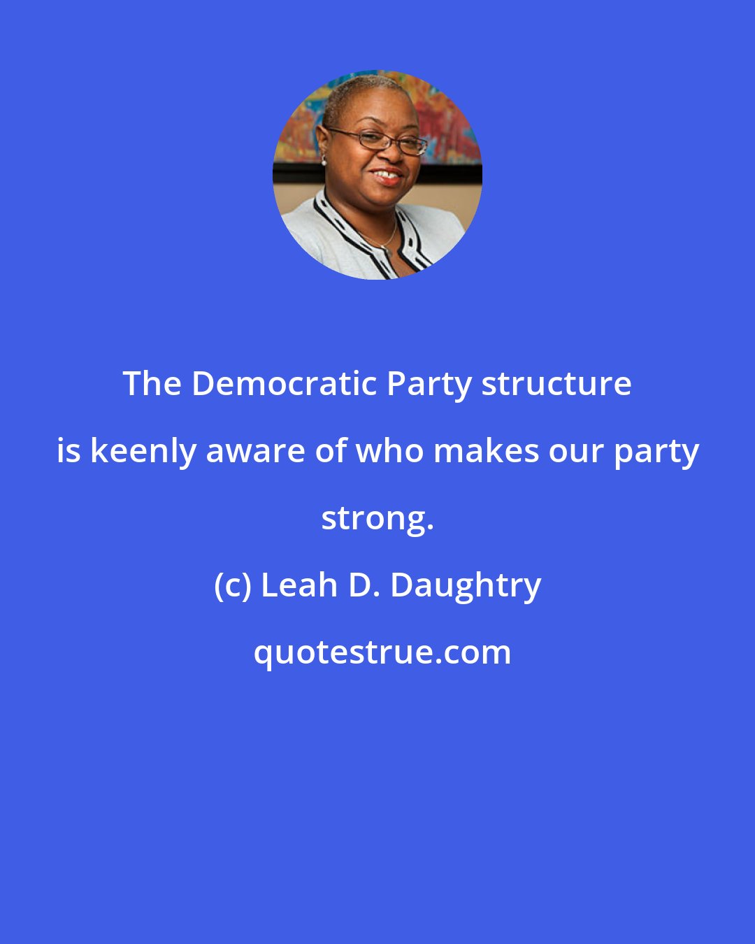 Leah D. Daughtry: The Democratic Party structure is keenly aware of who makes our party strong.