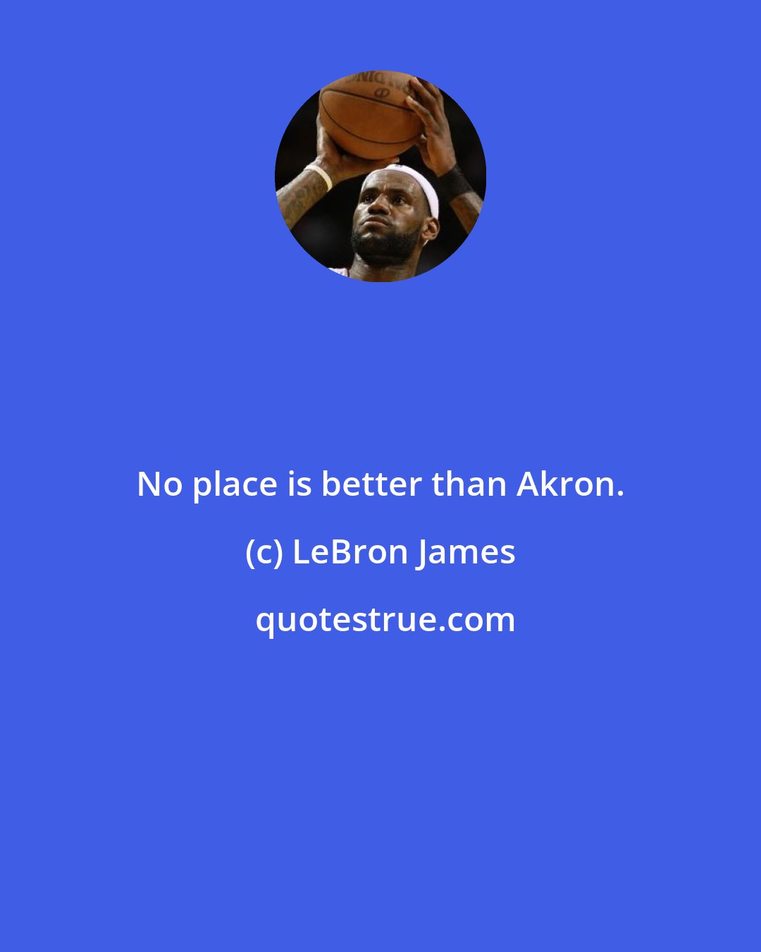 LeBron James: No place is better than Akron.