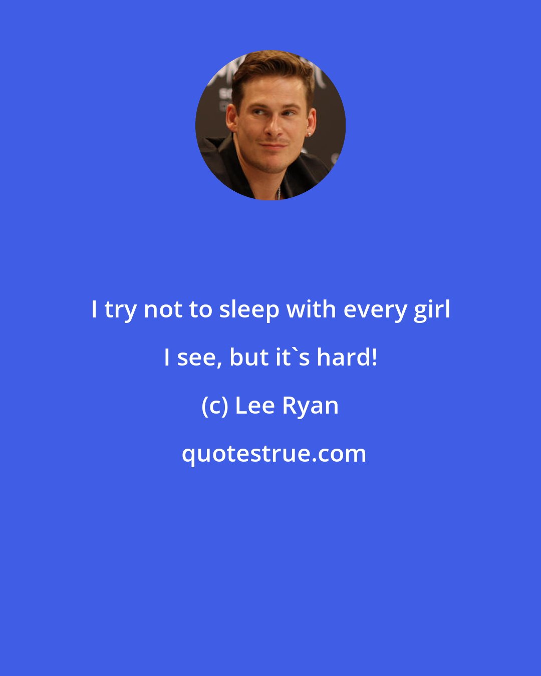 Lee Ryan: I try not to sleep with every girl I see, but it's hard!