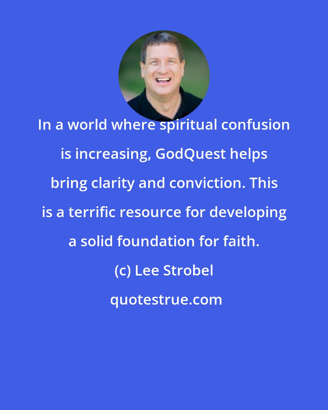 Lee Strobel: In a world where spiritual confusion is increasing, GodQuest helps bring clarity and conviction. This is a terrific resource for developing a solid foundation for faith.